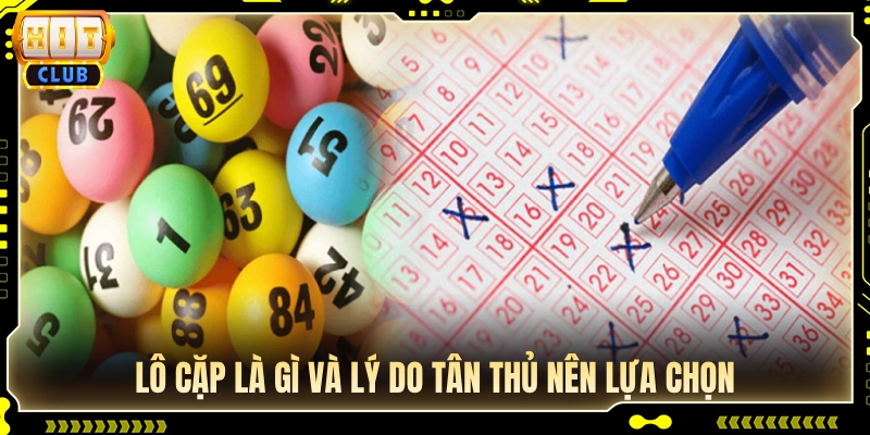 Tìm hiểu cách đánh lô cặp và lý do người mới nên chọn 